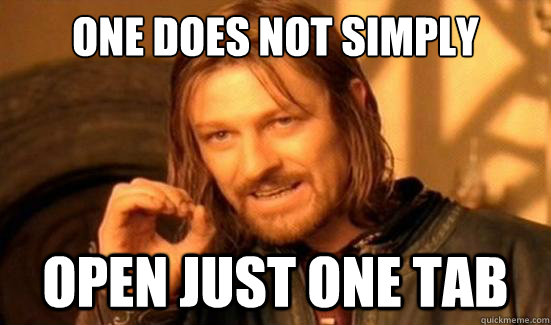 One Does Not Simply open just one tab  Boromir