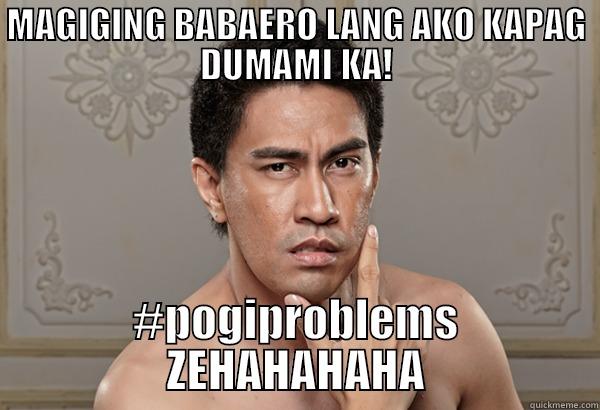 #pogiproblems MAGIGING BABAERO LANG AKO KAPAG DUMAMI KA! - MAGIGING BABAERO LANG AKO KAPAG DUMAMI KA! #POGIPROBLEMS ZEHAHAHAHA Misc
