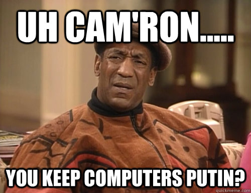 uh cam'ron..... you keep computers putin?   Confounded Cosby