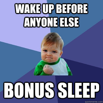 wake up before anyone else bonus sleep  Success Kid