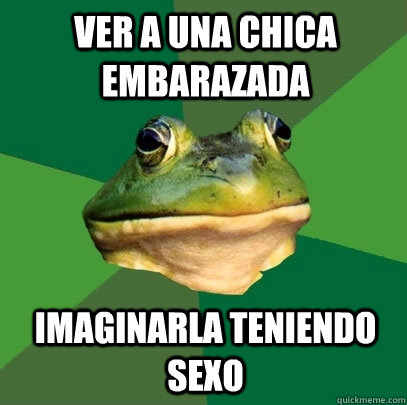 ver a una chica embarazada imaginarla teniendo sexo  Foul Bachelor Frog