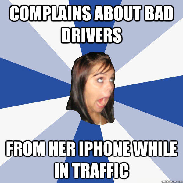 Complains about bad drivers from her iphone while in traffic  