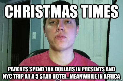 Christmas times Parents spend 10k dollars in presents and NYC trip at a 5 star hotel...meanwhile in africa - Christmas times Parents spend 10k dollars in presents and NYC trip at a 5 star hotel...meanwhile in africa  David DiFranco