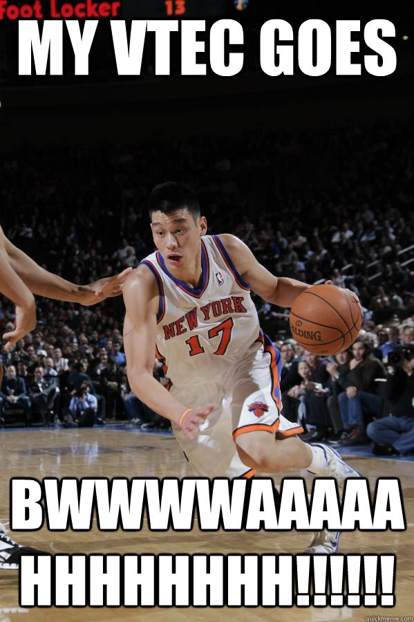 MY VTEC GOES BWWWWAAAAAHHHHHHHH!!!!!! - MY VTEC GOES BWWWWAAAAAHHHHHHHH!!!!!!  Jeremy Lin