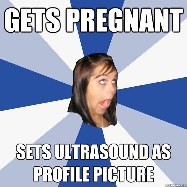 gets pregnant sets ultrasound as profile picture  Annoying Facebook Girl