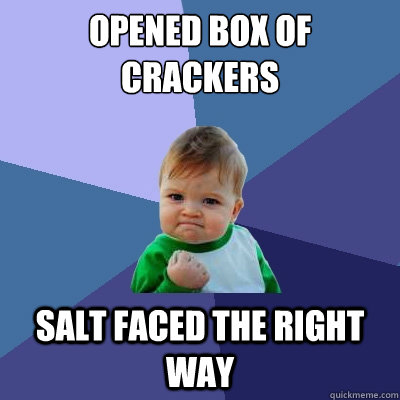 opened box of crackers salt faced the right way  Success Kid