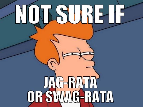 NOT SURE IF JAG-RATA OR SWAG-RATA Futurama Fry