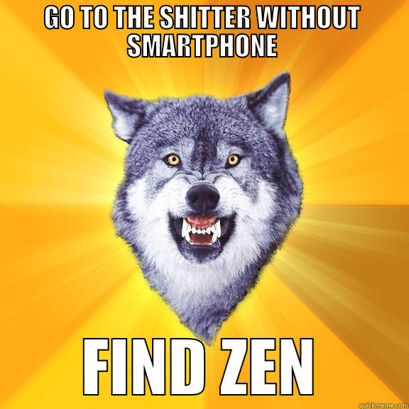 Toliet Meditation Wolf - GO TO THE SHITTER WITHOUT SMARTPHONE FIND ZEN Courage Wolf