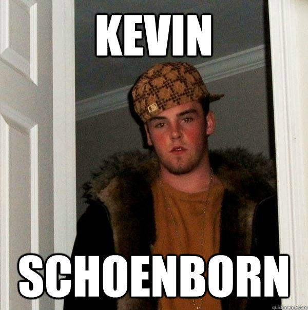 Kevin Schoenborn  Scumbag Steve