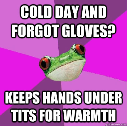 cold day and forgot gloves? keeps Hands under tits for warmth  Foul Bachelorette Frog