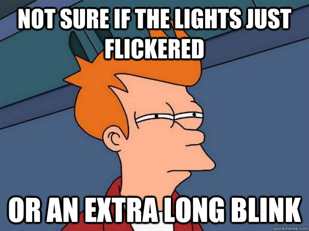 Not sure if the lights just flickered or an extra long blink  Futurama Fry