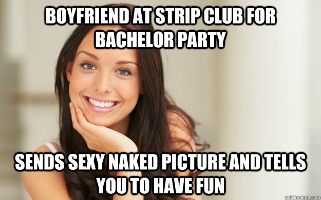 boyfriend at strip club for bachelor party Sends sexy naked picture and tells you to have fun  Good Girl Gina