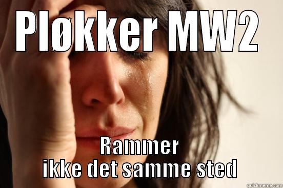 PLØKKER MW2 RAMMER IKKE DET SAMME STED First World Problems