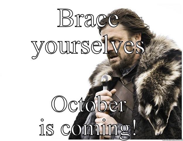 BRACE YOURSELVES OCTOBER IS COMING! Imminent Ned