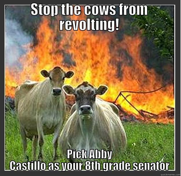 STOP THE COWS FROM REVOLTING! PICK ABBY CASTILLO AS YOUR 8TH GRADE SENATOR Evil cows