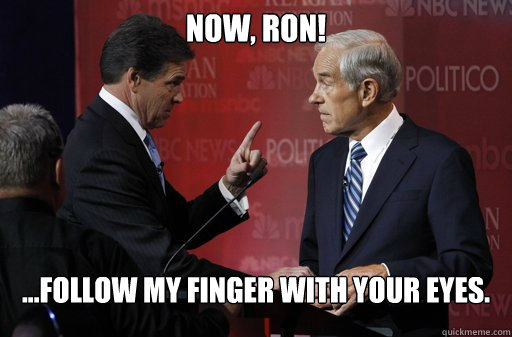 Now, Ron! ...follow my finger with your eyes.   