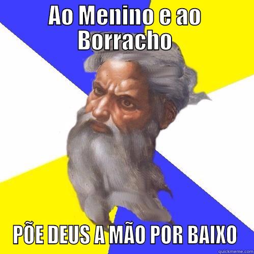 AO MENINO E AO BORRACHO PÕE DEUS A MÃO POR BAIXO Advice God