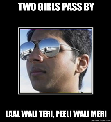 Two Girls Pass by Laal wali teri, peeli wali meri  Rich Delhi Boy