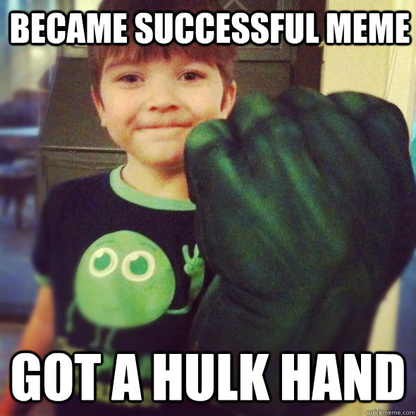 Became successful meme got a hulk hand - Became successful meme got a hulk hand  More successful kid