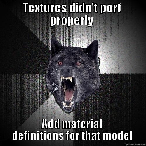 I gave that bitch materials - TEXTURES DIDN'T PORT PROPERLY ADD MATERIAL DEFINITIONS FOR THAT MODEL Insanity Wolf