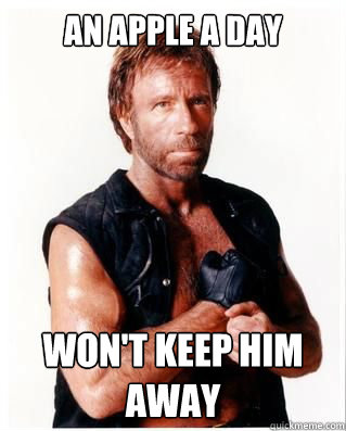 an apple a day won't keep him away - an apple a day won't keep him away  Chuck Norris