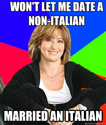 Won't let me date a non-Italian MARRIED An italian  Sheltering Suburban Mom