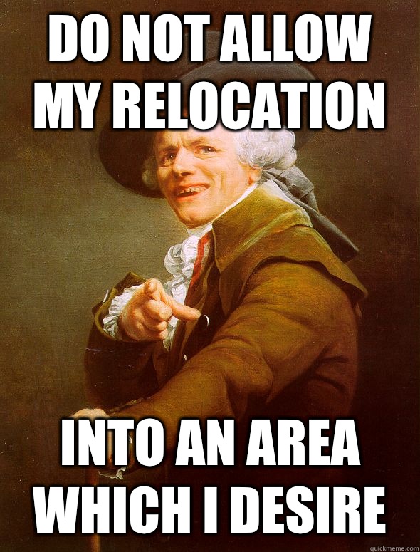 Do not allow my relocation Into an area which I desire  Joseph Ducreux