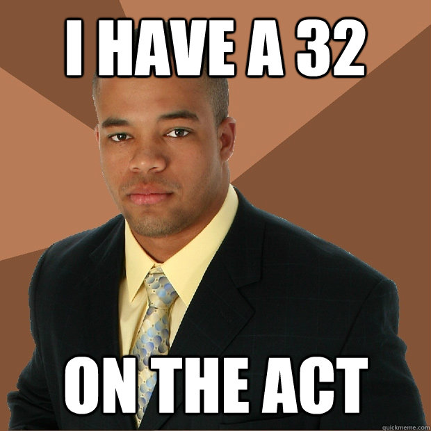 i have a 32 on the act  Successful Black Man