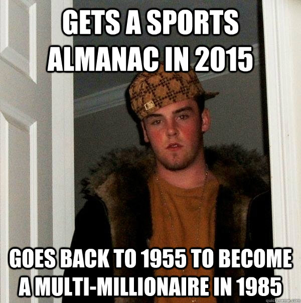 Gets a sports almanac in 2015 goes back to 1955 to become a multi-millionaire in 1985  Scumbag Steve