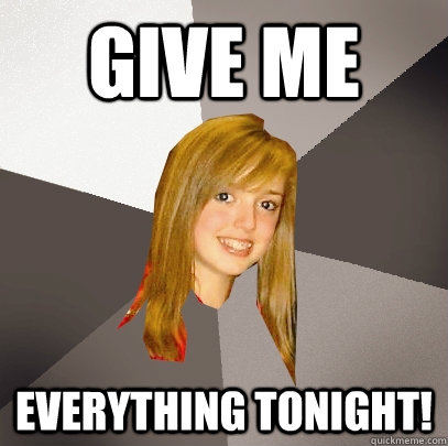 Give me everything tonight!  Musically Oblivious 8th Grader