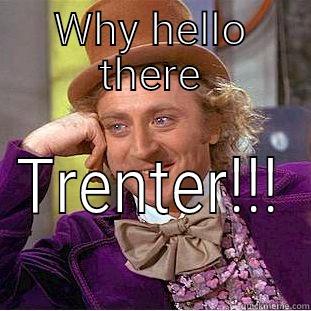 WHY HELLO THERE TRENTER!!! Creepy Wonka