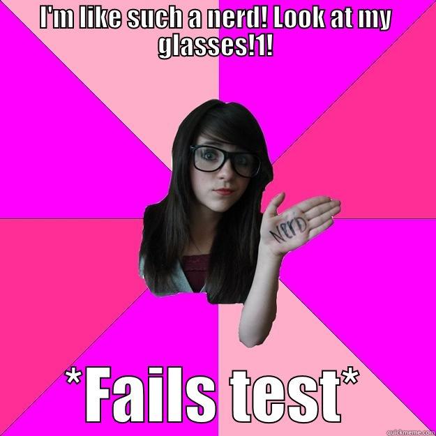 Stupid nerd - I'M LIKE SUCH A NERD! LOOK AT MY GLASSES!1! *FAILS TEST* Idiot Nerd Girl