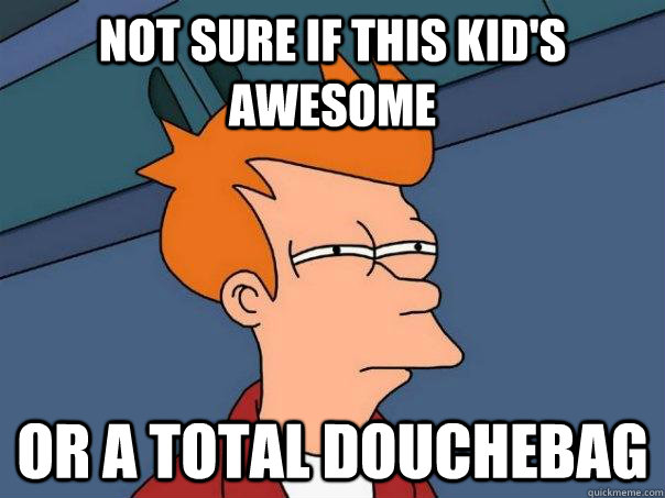 Not sure if this kid's awesome Or a total douchebag  Futurama Fry