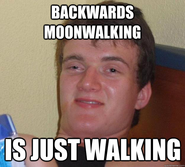 backwards moonwalking is just walking - backwards moonwalking is just walking  10 Guy