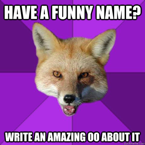 Have a funny name? Write an amazing OO about it  Forensics Fox