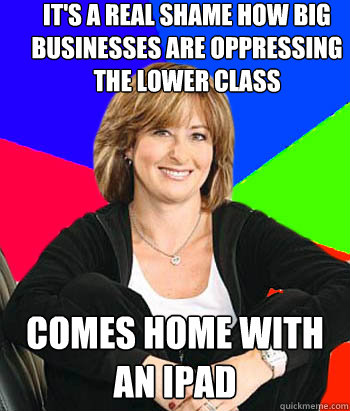 It's a real shame how big businesses are oppressing the lower class comes home with an ipad  Sheltering Suburban Mom