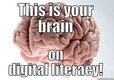 THIS IS YOUR BRAIN ON DIGITAL LITERACY! Scumbag Brain