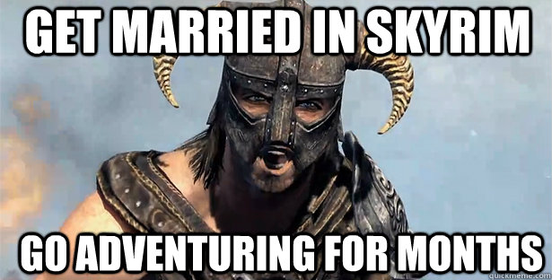 get married in skyrim go adventuring for months  skyrim