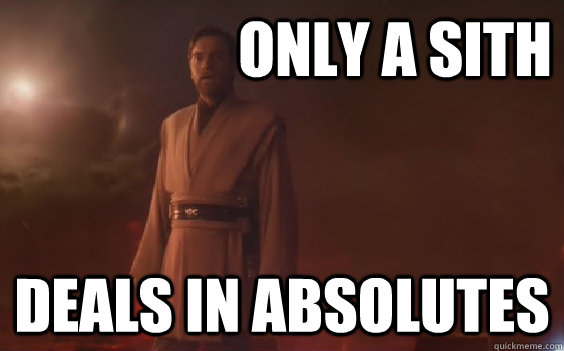 Only a sith deals in absolutes - Only a sith deals in absolutes  Misc