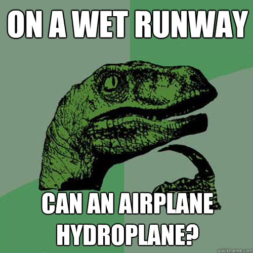 on a wet runway can an airplane hydroplane?  Philosoraptor