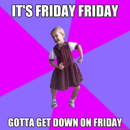 It's Friday Friday Gotta Get Down On Friday  Socially awesome kindergartener