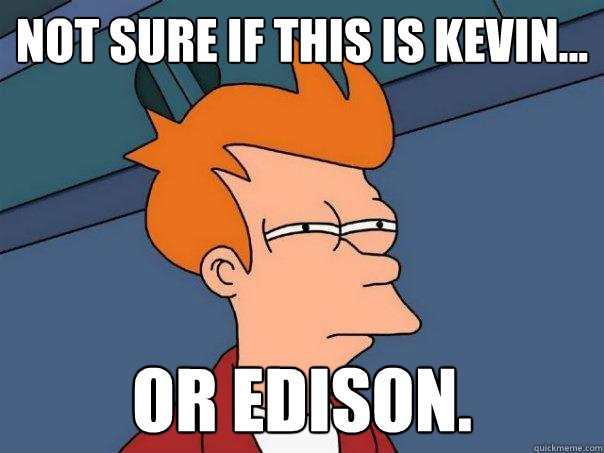 Not sure if this is Kevin... Or Edison.  Futurama Fry