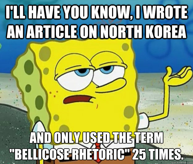 I'll have you know, I wrote an article on North Korea And only used the term 