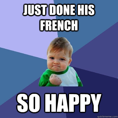 Just done his French SO HAPPY  Success Kid