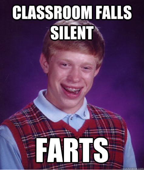 Classroom falls silent Farts  Bad Luck Brian