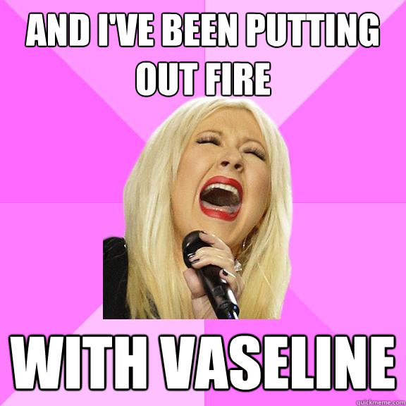 And I've been putting out fire  with vaseline  Wrong Lyrics Christina