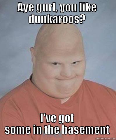 No thankyou - AYE GURL, YOU LIKE DUNKAROOS? I'VE GOT SOME IN THE BASEMENT Misc