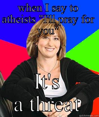 WHEN I SAY TO ATHEISTS 