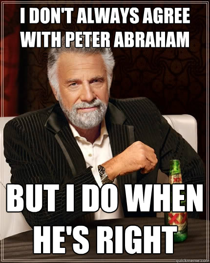 I don't always agree with Peter Abraham But I do when he's right  The Most Interesting Man In The World