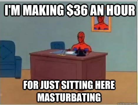 I'm making $36 an hour for just sitting here masturbating  Spiderman Desk